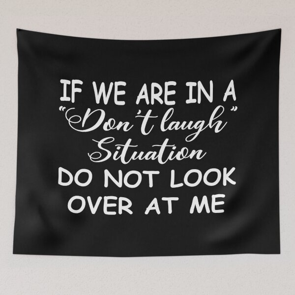 Item preview, If We Are In A Do Not Laugh Situation Do Not Look Over At Me designed and sold by karmastore.