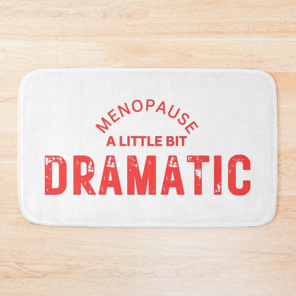 Item preview, Menopause A Little Bit Dramatic designed and sold by BassHeadMomma.