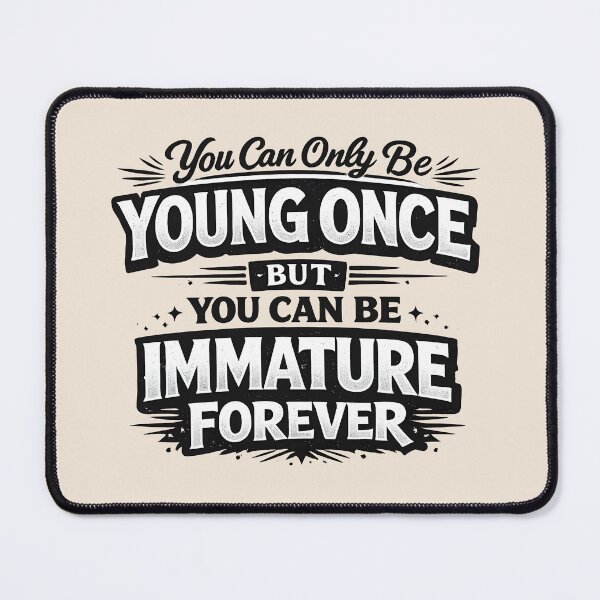 Item preview, Immature Forever Funny Quote Shirt – You Can Only Be Young Once designed and sold by shmupod.