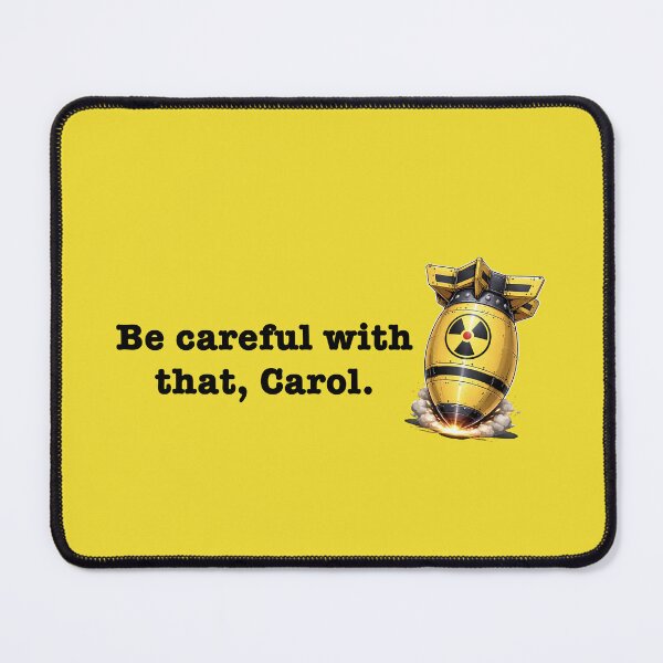 Item preview, Be Careful with that, Carol designed and sold by PopCultureArtShop.