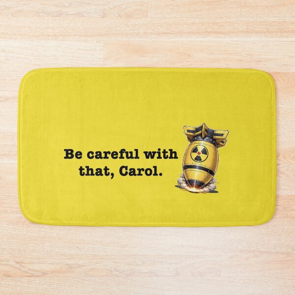 Item preview, Be Careful with that, Carol  designed and sold by PopCultureArtShop.