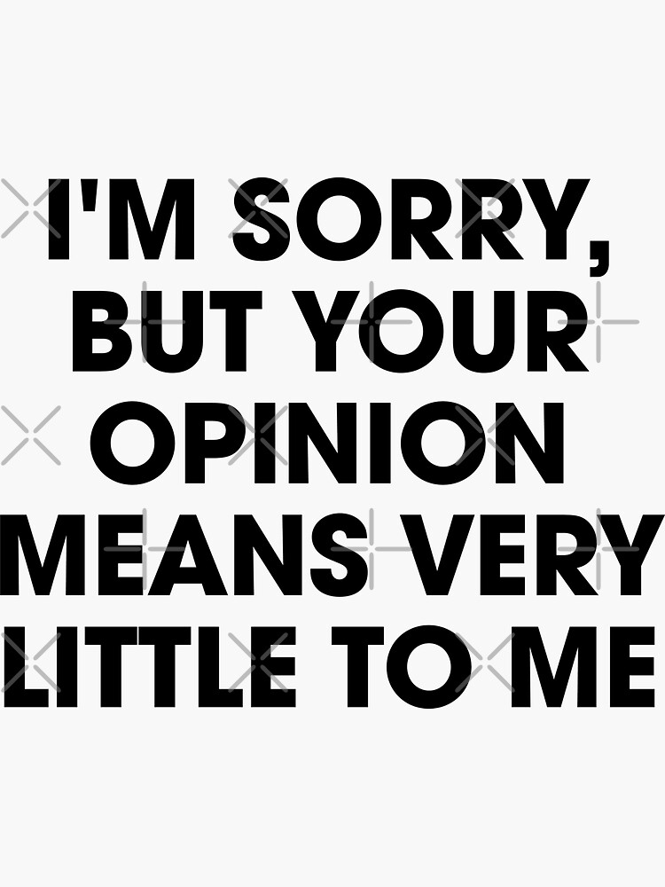 "Opinion Means Very Little" Sticker for Sale by DJBALOGH Redbubble