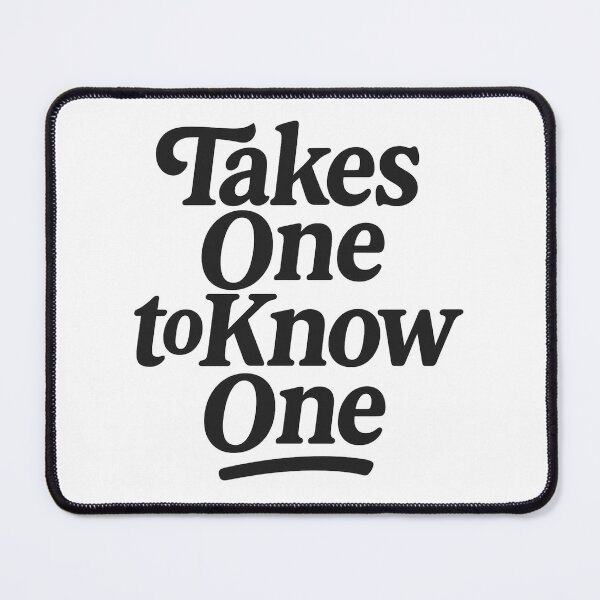Item preview, Takes One to Know One designed and sold by Nine3Nine.
