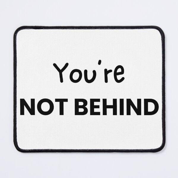 Item preview, You're Not Behind designed and sold by QuietlyBecoming.