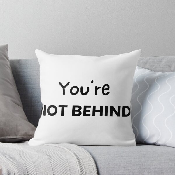 Item preview, You're Not Behind designed and sold by QuietlyBecoming.