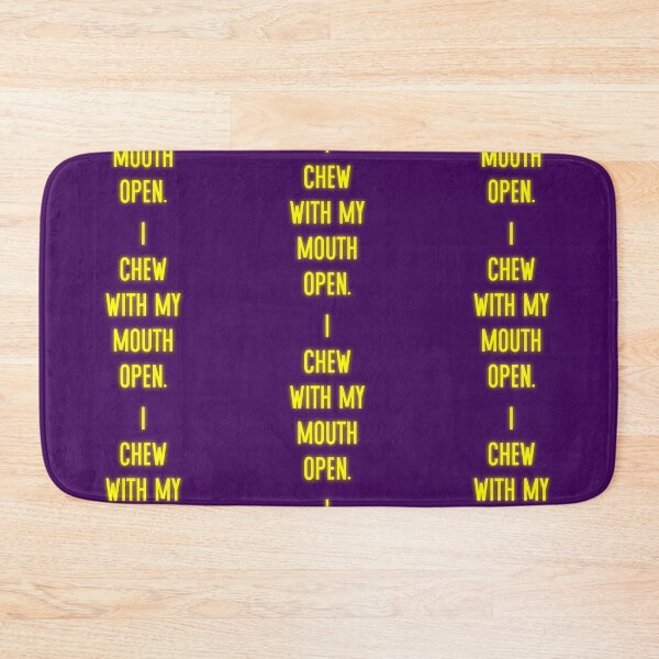 Item preview, I Chew With My Mouth Open designed and sold by Normbot2000.