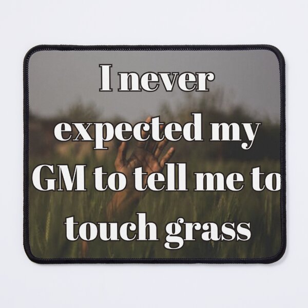 Item preview, GM Told Me To Touch Grass designed and sold by FirebirdLMNT.