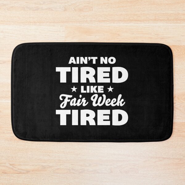 Item preview, Ain’t No Tired Like Fair Week Tired designed and sold by NQArtist.