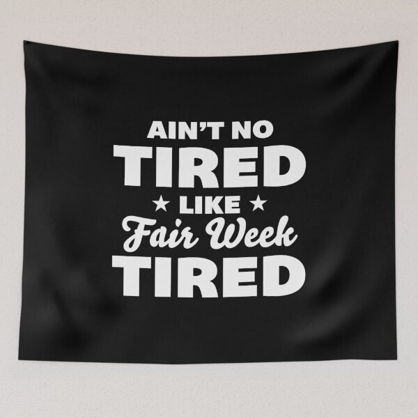Item preview, Ain’t No Tired Like Fair Week Tired designed and sold by NQArtist.