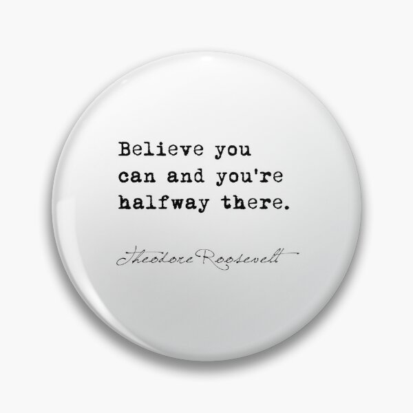 Item preview, Theodore Roosevelt Believe you can and you're halfway there. designed and sold by corbrand.