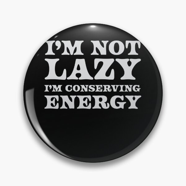 Item preview, I’m Not Lazy I’m Conserving Energy designed and sold by Kamran-Sharjeel.