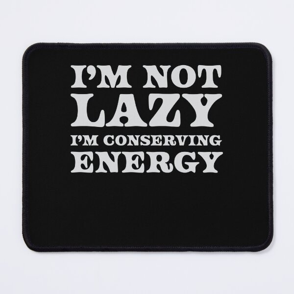Item preview, I’m Not Lazy I’m Conserving Energy designed and sold by Kamran-Sharjeel.