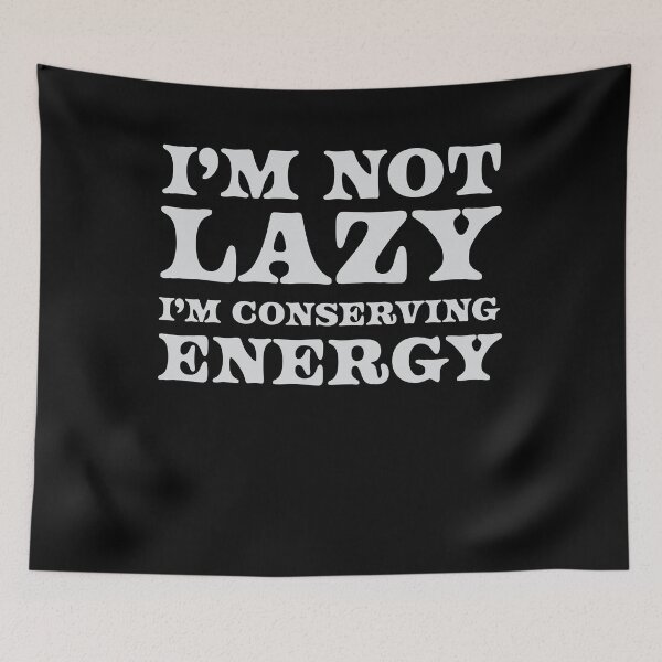 Item preview, I’m Not Lazy I’m Conserving Energy designed and sold by Kamran-Sharjeel.