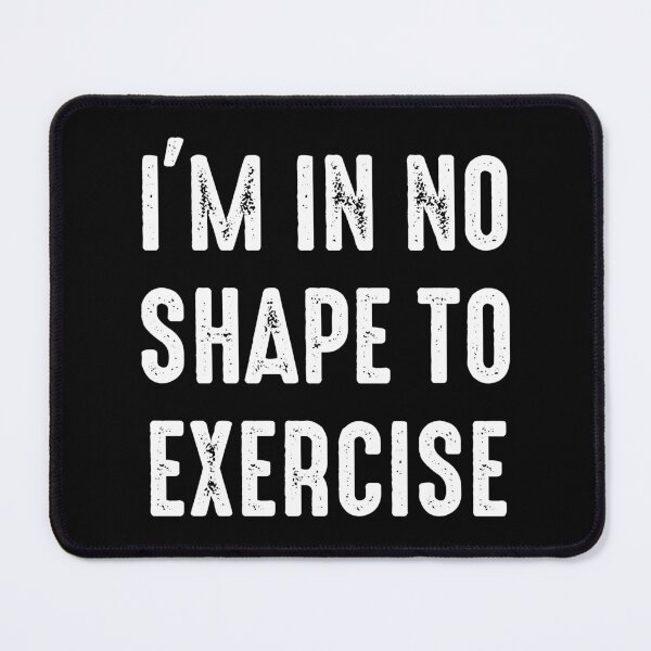 Item preview, I'm in No Shape to Exercise - Funny Gym Joke designed and sold by zenicafariana.
