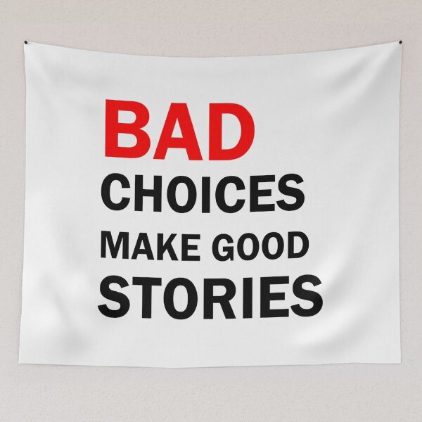 Item preview, Bad Choices Make Good Stories designed and sold by hjhcssfvzkf88.