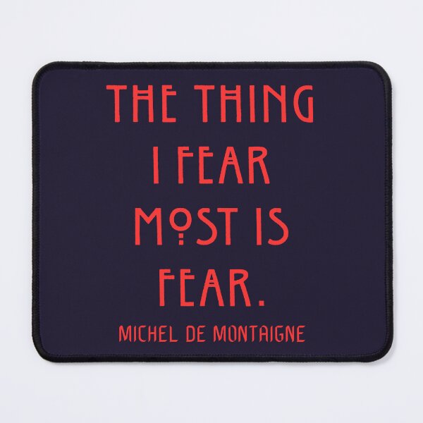 Item preview, Michel de Montaigne quote: The thing I fear most is fear designed and sold by artbleed.