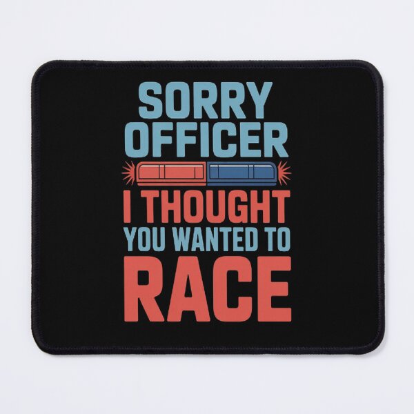 Item preview, Sorry Officer I Thought You Wanted To Race designed and sold by StuffNestie.