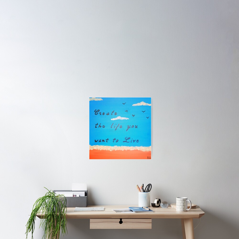 Create the life you want to live Poster