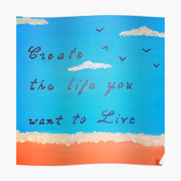 Create the life you want to live Poster