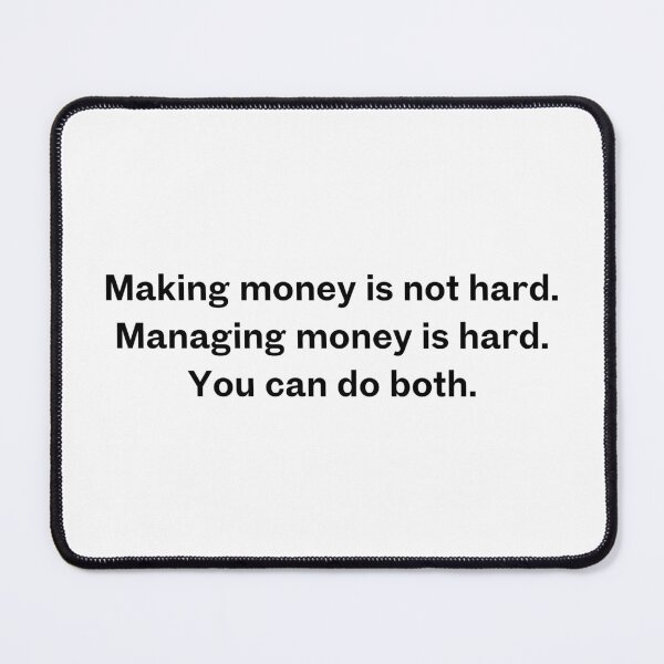 Item preview, Making money is not hard. Managing money is hard. You can do both. designed and sold by Upflowvibes.