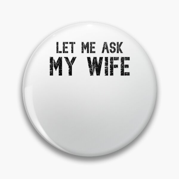 Item preview, Let Me Ask My Wife Vintage, She Said No Funny Saying designed and sold by Torionrad.