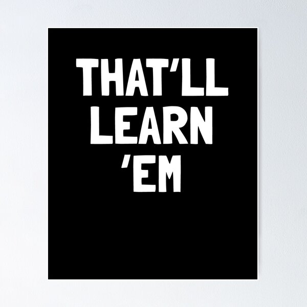 Item preview, That'll Learn Em Funny Meme Text Graphic designed and sold by elderberry.
