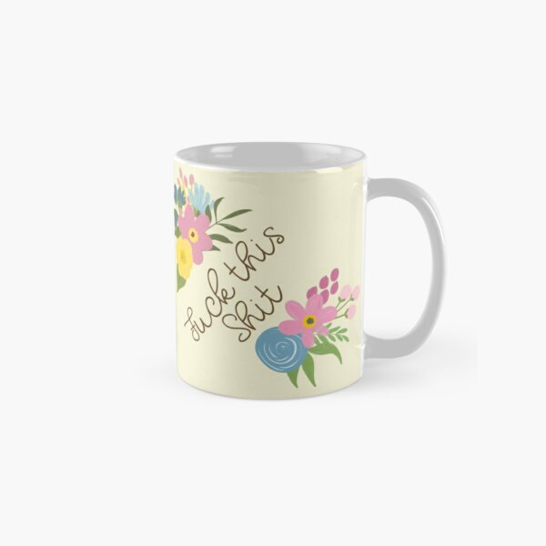 Fuck This Shit - Floral Sweary Mug Classic Mug