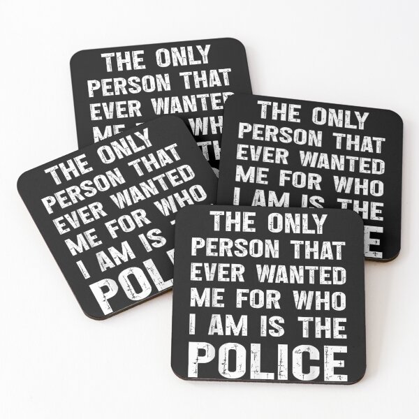 Item preview, The Only Person That Ever Wanted Me for Who I Am Is the Police designed and sold by Alluka Brand.