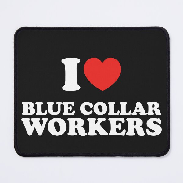 Item preview, I Love Blue Collar Workers designed and sold by shitpostee.