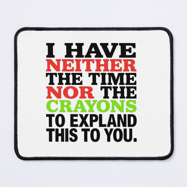 Item preview, I Have Neither The Time Nor The Crayons To Explain This To You | Sarcastic Quote designed and sold by MotivAura.