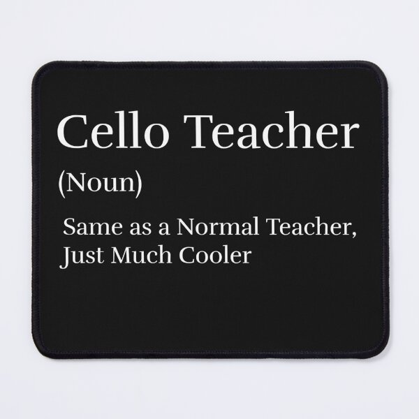 Item preview, Cello Teacher (noun), Same as a Normal Teacher, Just Much Cooler designed and sold by MCdsgns.