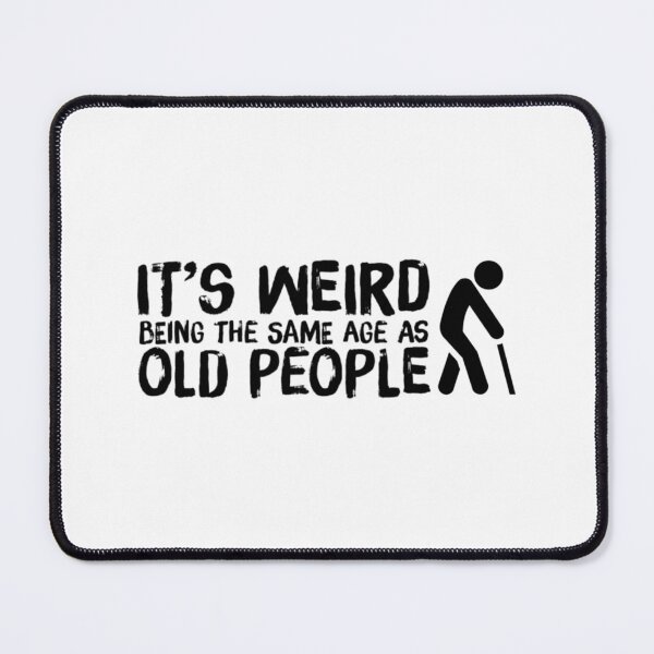 Item preview, Same Age As Old People designed and sold by yrvslzeju55.