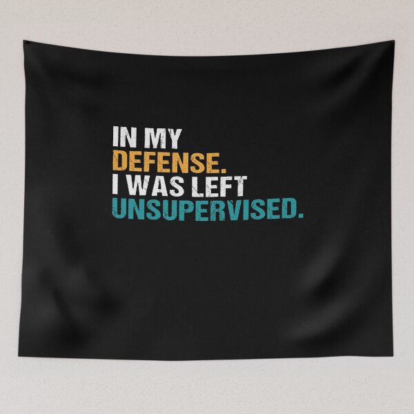 Item preview, In My Defense, I Was Left Unsupervised. Humor Quote designed and sold by MuniraWearify.