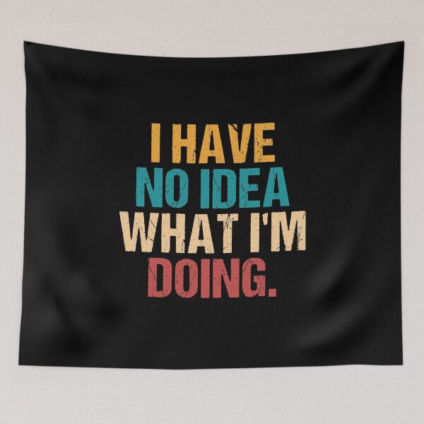 Item preview, I Have No Idea What I’m Doing Sarcastic Quote designed and sold by MuniraWearify.