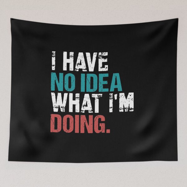 Item preview, I Have No Idea What I’m Doing Relatable Humor Quote designed and sold by MuniraWearify.