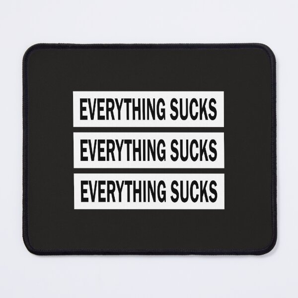 Item preview, Everything Sucks designed and sold by ZlifeZsportsZ.