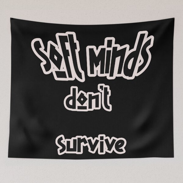 Item preview, Soft Minds Don’t Survive – Be Strong Statement designed and sold by Unikat.SE.