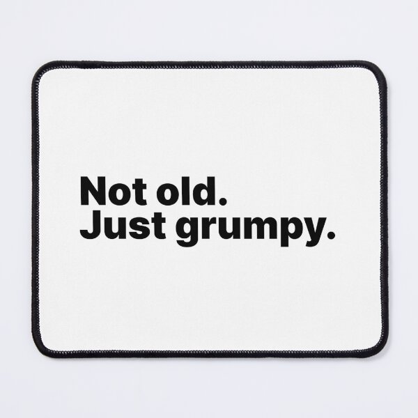 Item preview, Not old. Just grumpy | Black text designed and sold by ThingsOnTees.