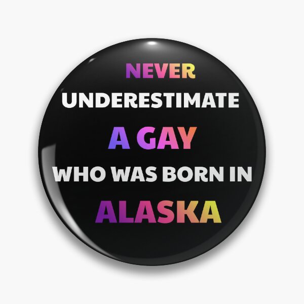 Item preview, Never Underestimate A Gay Born In Alaska designed and sold by julissa9474.
