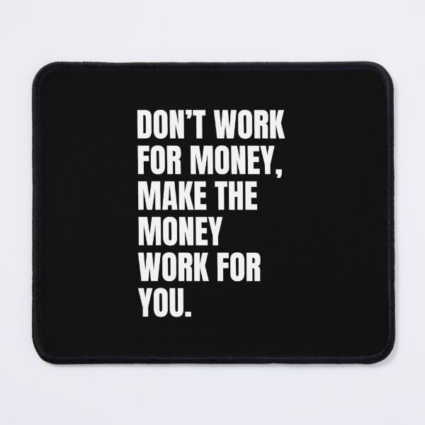 Item preview, Don't work for money, make the money work for you designed and sold by Dondonmart.