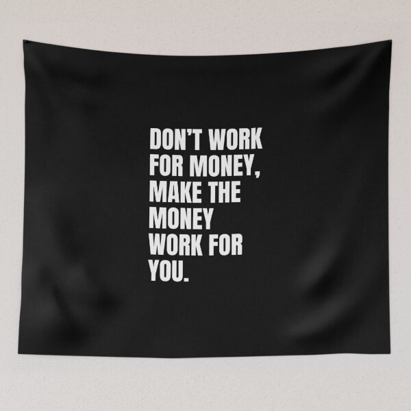 Item preview, Don't work for money, make the money work for you designed and sold by Dondonmart.
