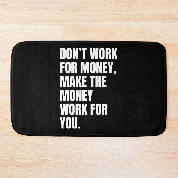 Item preview, Don't work for money, make the money work for you designed and sold by Dondonmart.