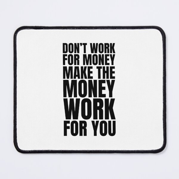 Item preview, Don't work for money, make the money work for you designed and sold by Dondonmart.