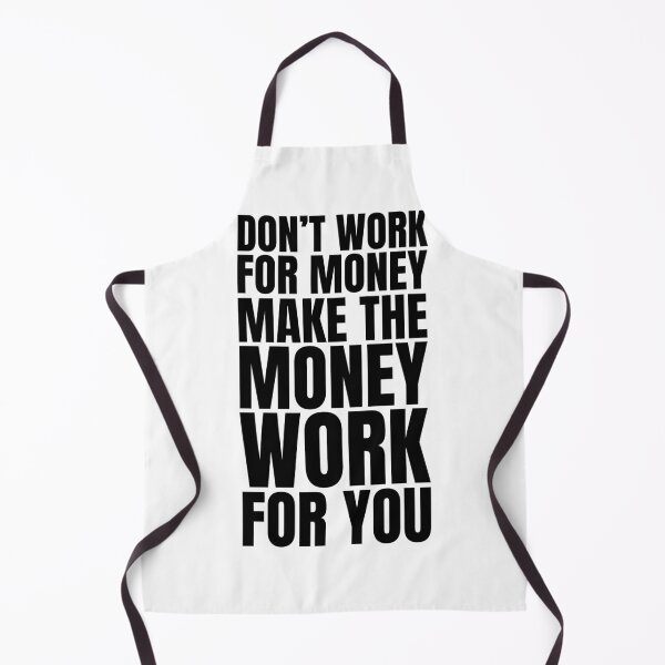 Item preview, Don't work for money, make the money work for you designed and sold by Dondonmart.