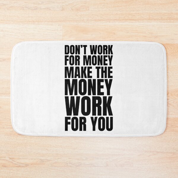 Item preview, Don't work for money, make the money work for you designed and sold by Dondonmart.