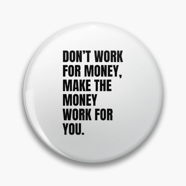 Item preview, Don't work for money, make the money work for you designed and sold by Dondonmart.