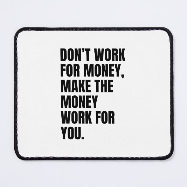 Item preview, Don't work for money, make the money work for you designed and sold by Dondonmart.