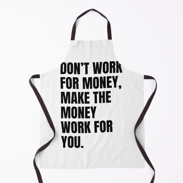 Item preview, Don't work for money, make the money work for you designed and sold by Dondonmart.