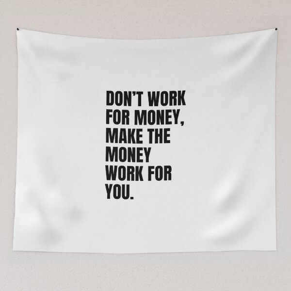 Item preview, Don't work for money, make the money work for you designed and sold by Dondonmart.
