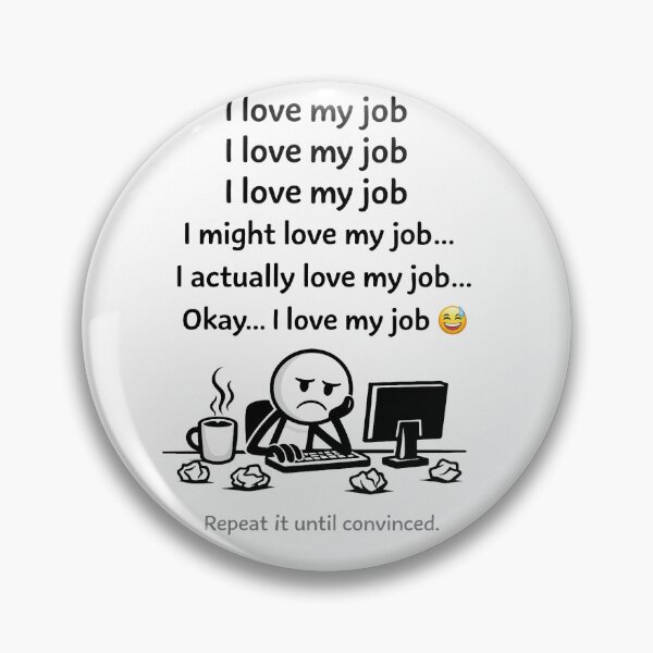 Item preview, I love my job - Repeat it until convinced designed and sold by artshop77.